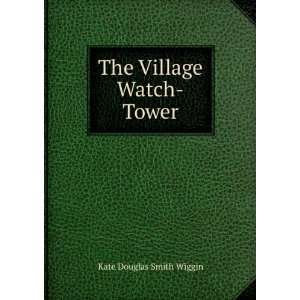  The Village Watch Tower Kate Douglas Smith Wiggin Books