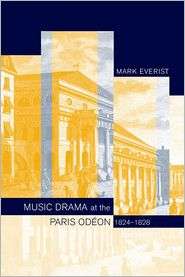 Music Drama at the Paris Odeon, 1824 1828, (0520234456), Mark Everist 