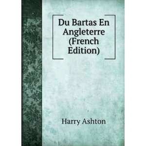  Du Bartas En Angleterre (French Edition) Harry Ashton 