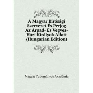   KirÃ¡lyok Allatt (Hungarian Edition) Magyar TudomÃ¡nyos AkadÃ