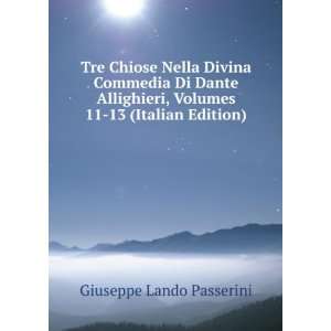 Tre Chiose Nella Divina Commedia Di Dante Allighieri, Volumes 11 13 
