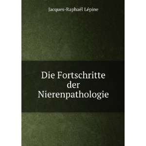   der Nierenpathologie Jacques RaphaÃ«l LÃ©pine  Books