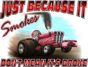 IT SMOKES BUT NOT BROKE T SHIRT #8254 TRACTOR PULLING  