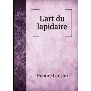  Lart du lapidaire HonorÃ© LanÃ§on Books