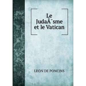  Le JudaÃ?Â¯sme et le Vatican LEON DE PONCINS Books