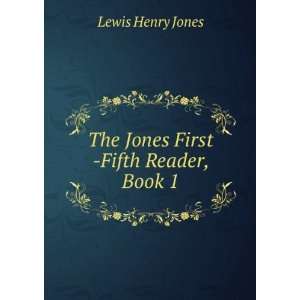    The Jones First  Fifth Reader, Book 1 Lewis Henry Jones Books