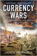   Currency Wars The Making of the Next Global Crisis 
