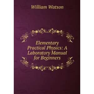   Physics A Laboratory Manual for Beginners William Watson Books