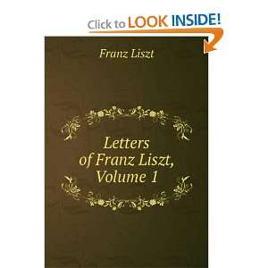  Letters of Franz Liszt, Volume 1 Franz Liszt Books