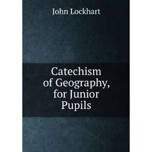    Catechism of Geography, for Junior Pupils John Lockhart Books