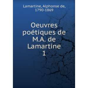  Oeuvres poÃ©tiques de M.A. de Lamartine. 1 Alphonse de 