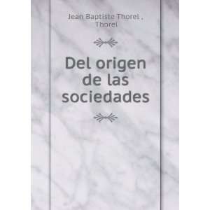  Del origen de las sociedades Thorel Jean Baptiste Thorel  Books