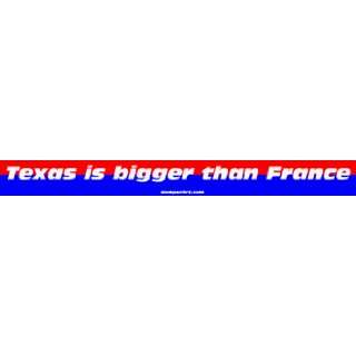  Texas is bigger than France MINIATURE Sticker Automotive