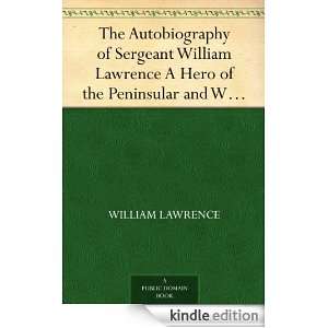 The Autobiography of Sergeant William Lawrence A Hero of the 