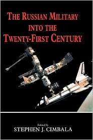 The Russian Military Into The 21st Century, (0714650803), S. Cimbala 