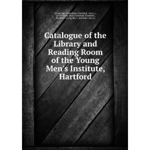 Catalogue of the Library and Reading Room of the Young Mens Institute 