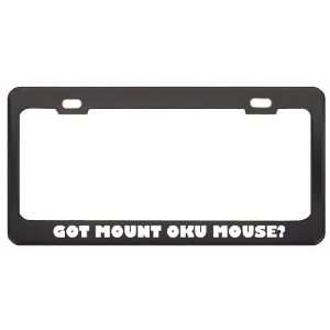 Got Mount Oku Mouse? Animals Pets Black Metal License Plate Frame 