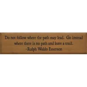  Do Not Follow Where The Path May Lead Go Instead Wooden 