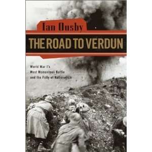  The Road to Verdun World War Is Most Momentous Battle 
