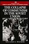 The Collapse of Communism in the Soviet Union, (031330162X), William E 