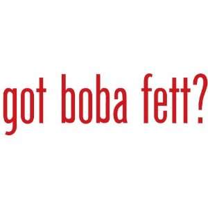  Got Boba Fett?   Decal / Sticker