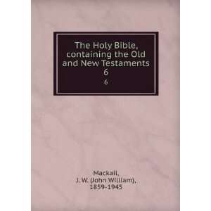   and New Testaments. 6 J. W. (John William), 1859 1945 Mackail Books