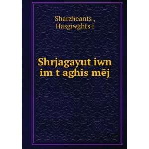   »iwn im tÊ»aghis mÄj HasgiwghtsÊ»i SharzheantsÊ» Books