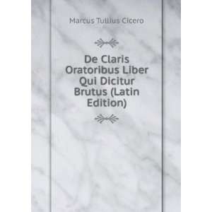  Liber Qui Dicitur Brutus (Latin Edition) Marcus Tullius Cicero Books