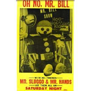 Oh No, Mr.Bill Show with Mr.Sluggo & Mr.Hands 14 X 22 Vintage Style 