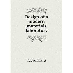    Design of a modern materials laboratory A Tabachnik Books
