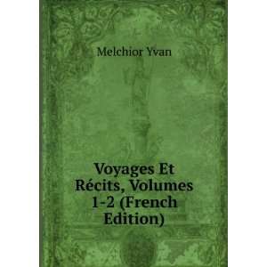   Et RÃ©cits, Volumes 1 2 (French Edition) Melchior Yvan Books