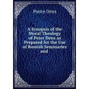  A Synopsis of the Moral Theology of Peter Dens as Prepared 