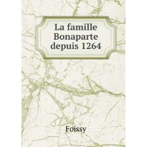  La famille Bonaparte depuis 1264 Foissy Books