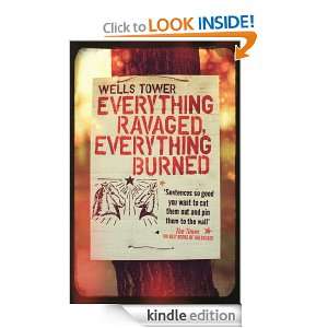 Everything Ravaged, Everything Burned Wells Tower  Kindle 
