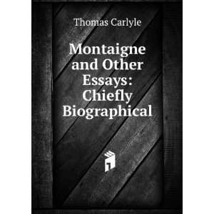  Montaigne and Other Essays Chiefly Biographical Thomas 