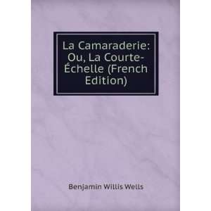  La Camaraderie Ou, La Courte Ã?chelle (French Edition 