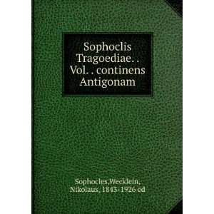   continens Antigonam Wecklein, Nikolaus, 1843 1926 ed Sophocles Books