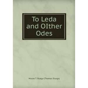    To Leda and OIther Odes Moore T. Sturge (Thomas Sturge) Books