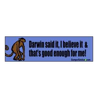 Darwin said it, I believe and thats good enough for me   funny bumper 