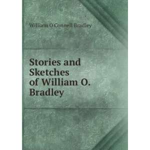   and Sketches of William O. Bradley William OConnell Bradley Books