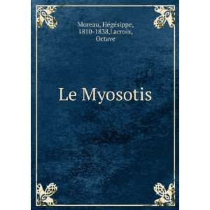   Le Myosotis HÃ©gÃ©sippe, 1810 1838,Lacroix, Octave Moreau Books