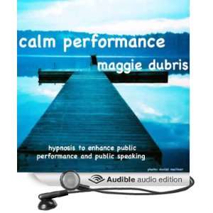  Calm Performance Hypnosis to enhance public performance and public 