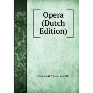  Opera (Dutch Edition) Johann Karl Theodor Von Otto Books