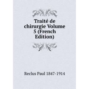   de chirurgie Volume 5 (French Edition) Reclus Paul 1847 1914 Books