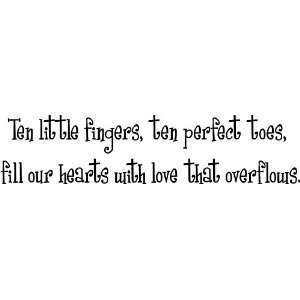  Ten little fingers, ten perfect toes, fill our hearts with 