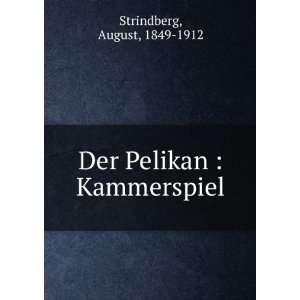    Der Pelikan  Kammerspiel August, 1849 1912 Strindberg Books