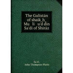   dÄ«n SadÄ« of ShÄ«rÄz John Thompson Platts SaÊ»dÄ« Books