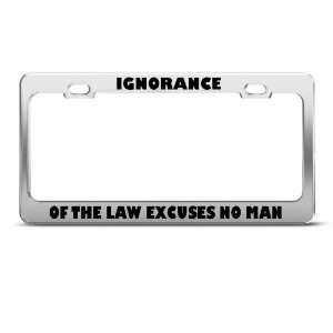  Ignorance Of Law Excuses No Man Humor Funny Metal license 
