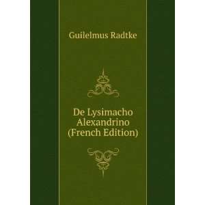    De Lysimacho Alexandrino (French Edition) Guilelmus Radtke Books