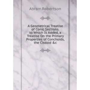   Properties of Conchoids, the Cissoid &c Abram Robertson Books